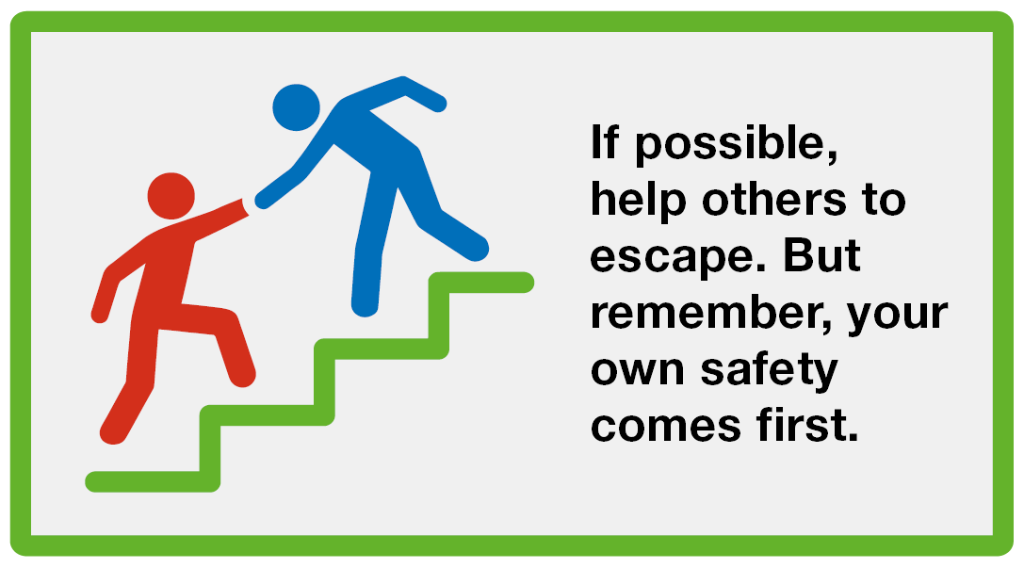Run: If possible, help others to escape. But remember, your own safety comes first