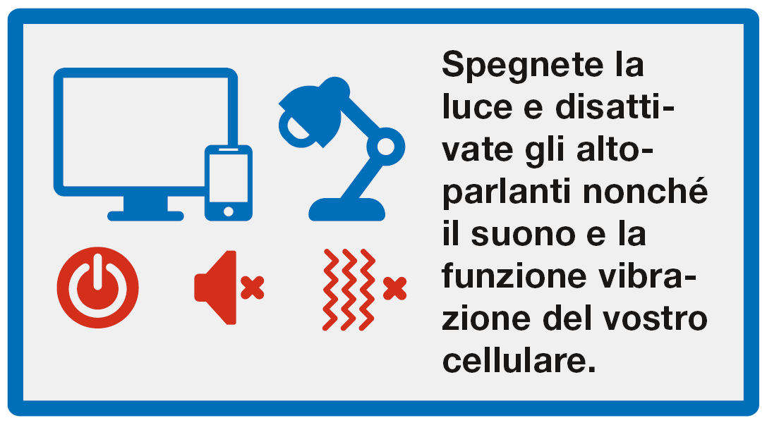 Nascondersi: Spegneta la luce e disattivate gli altoparlanti nonché li suono e la funzione vibrazione dell vostro cellulare