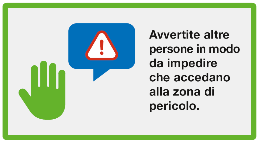 Fuggire: Avvertite altre persone in modo da impedire che accedano alla zona di pericolo